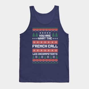 You are what the French call Les Incompetents Tank Top